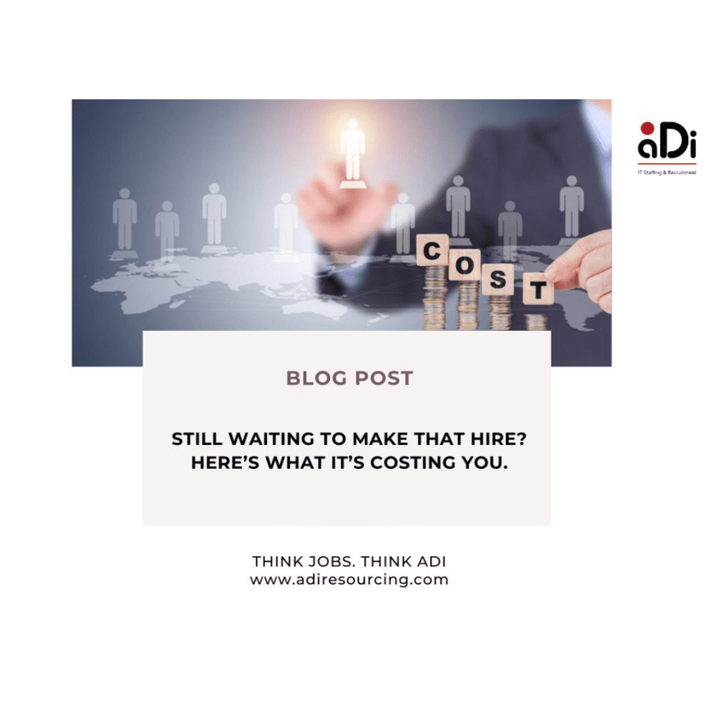 Still Waiting to Make That Hire Here’s What It’s Costing You.